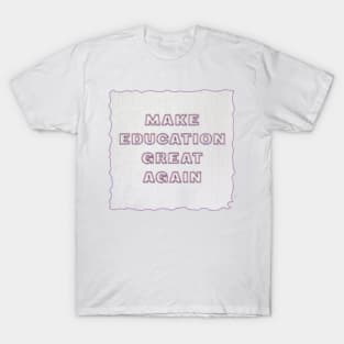 Make Education Great Again T-Shirt